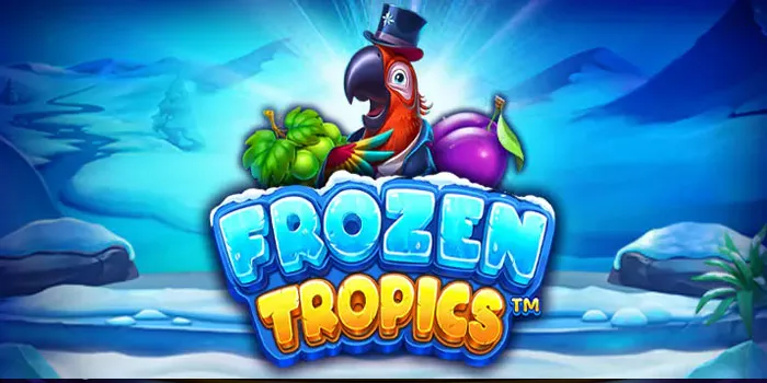 Frozen Tropics - Panduan Bermain Game Slot Jackpot