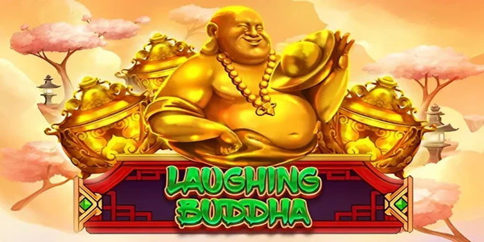 Cara Menang Besar Stabil Bermain Slot Laughing Buddha